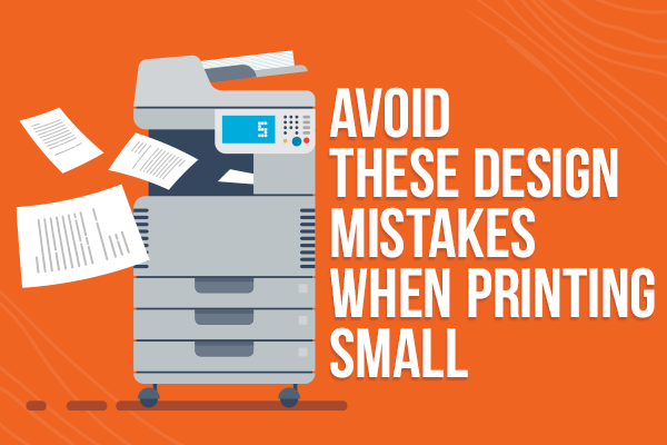 Avoid These Design Mistakes When Printing Small